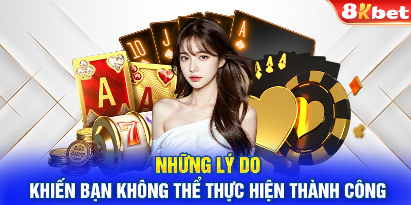 Rút tiền 8kbet - Những lý do khiến bạn không thể thực hiện thành công